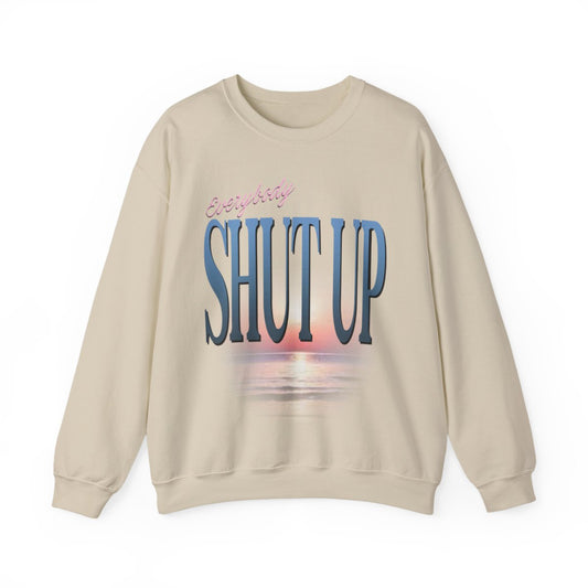 Everybody Shut Up Sweatshirt Sample
