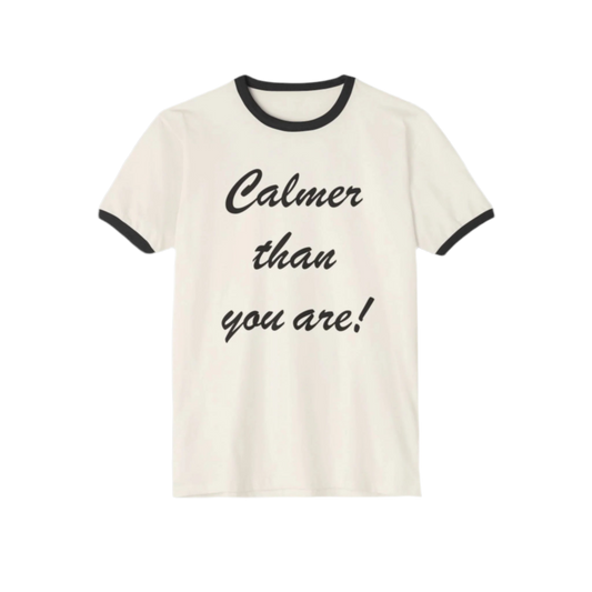 Calmer Than You Are T-shirt